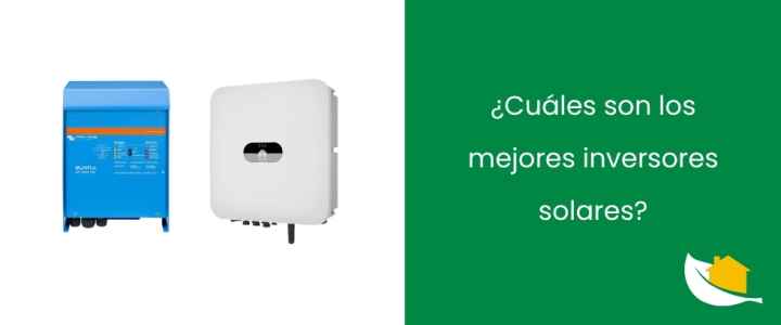 ¿Cuáles son los mejores inversores solares?