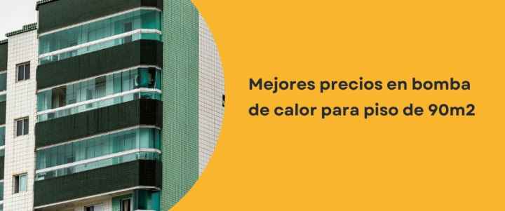 Mejores precios en bomba de calor para piso de 90m2