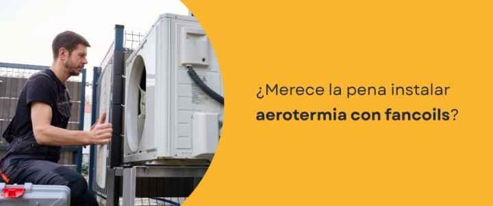 ¿Merece la pena instalar aerotermia con fancoils? ¿Merece la pena instalar aerotermia con fancoils?
