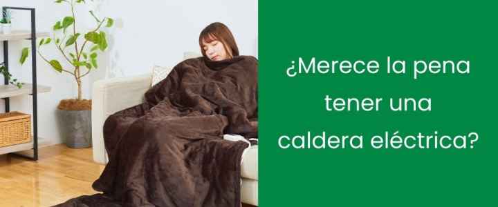 ¿Merece la pena tener una caldera eléctrica?