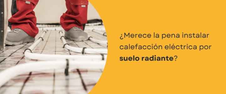 ¿Merece la pena instalar calefacción eléctrica por suelo radiante?