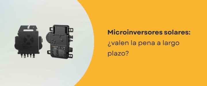 Microinversores solares: ¿valen la pena a largo plazo?