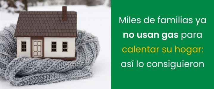 Miles de familias ya no usan gas para calentar su hogar: así lo consiguieron