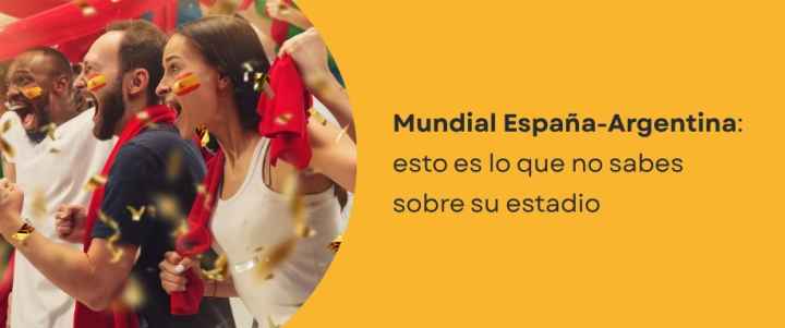 Mundial España-Argentina: lo que no sabes de su estadio