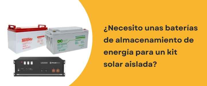 ¿Necesito unas baterías de almacenamiento de energía para un kit solar aislada?