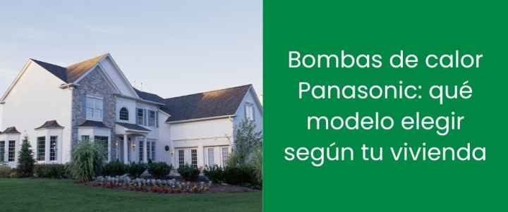 Bombas de calor Panasonic: qué modelo elegir según tu vivienda