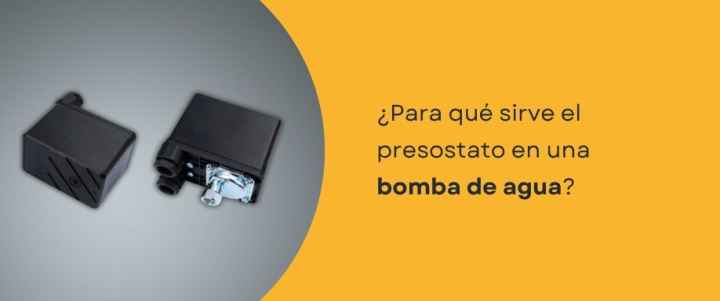 ¿Para qué sirve el presostato en una bomba de agua?