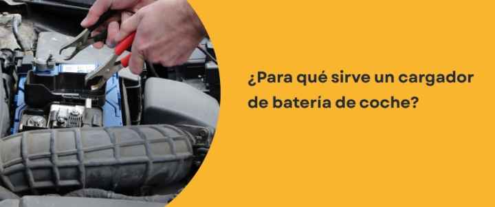 ¿Para qué sirve un cargador de batería de coche?