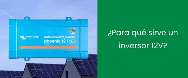 ¿Para qué sirve un inversor 12V en el hogar? ¿Para qué sirve un inversor 12V en el hogar?