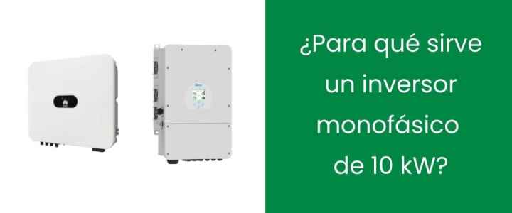 ¿Para qué sirve un inversor monofásico 10 kW?