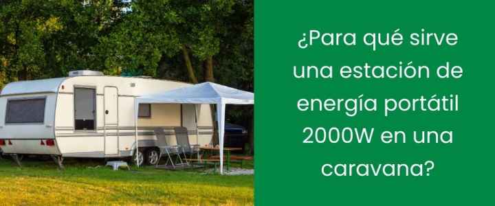 ¿Para qué sirve una estación de energía portátil 2000W en una caravana?
