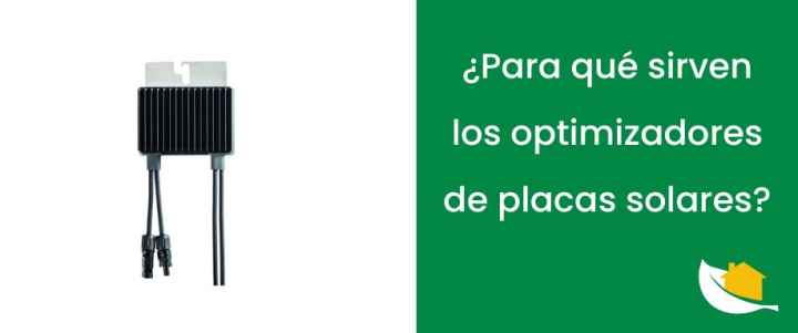 ¿Para qué sirven los optimizadores de placas solares?