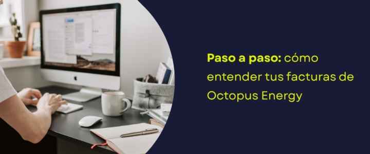Paso a paso: cómo entender tus facturas de Octopus Energy