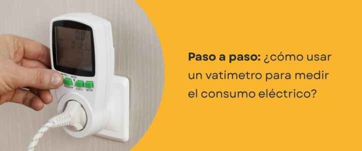 ¿Cómo usar un vatímetro para medir el consumo eléctrico?