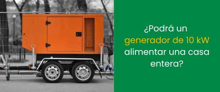 ¿Podrá un generador de 10 kW alimentar una casa entera? ¿Podrá un generador de 10 kW alimentar una casa entera?