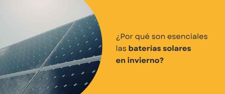 ¿Por qué son esenciales las baterías solares en invierno?