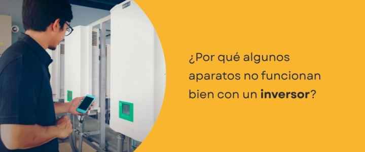 ¿Por qué algunos aparatos no funcionan bien con un inversor?
