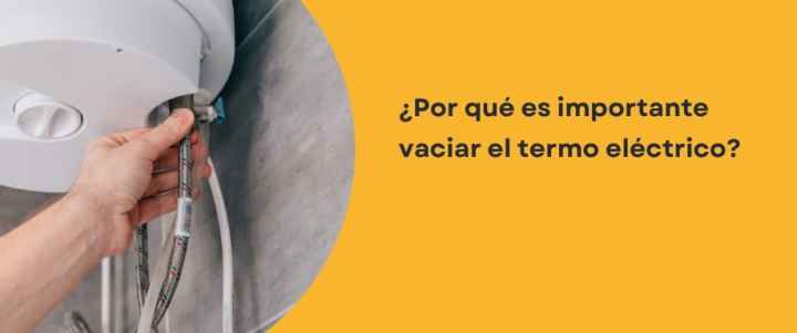 ¿Por qué es importante vaciar el termo eléctrico?