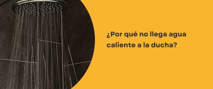 ¿Por qué no llega agua caliente a la ducha?