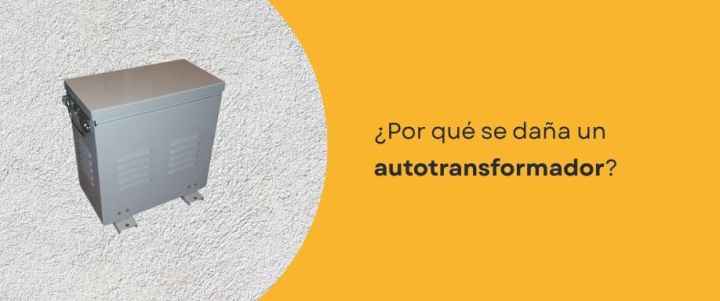 ¿Por qué se daña un autotransformador?