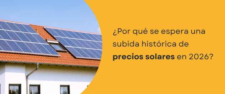 ¿Por qué se espera una subida histórica de precios solares en 2026?