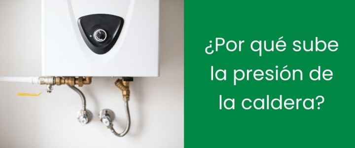 ¿Por qué sube la presión de la caldera?