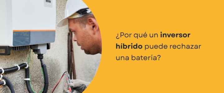 ¿Por qué un inversor híbrido puede rechazar una batería?