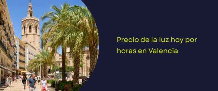 Precio luz hoy por horas: Valencia Precio luz hoy por horas: Valencia