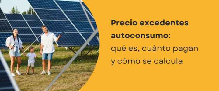 Precio excedentes autoconsumo: qué es, cuánto pagan y cómo se calcula