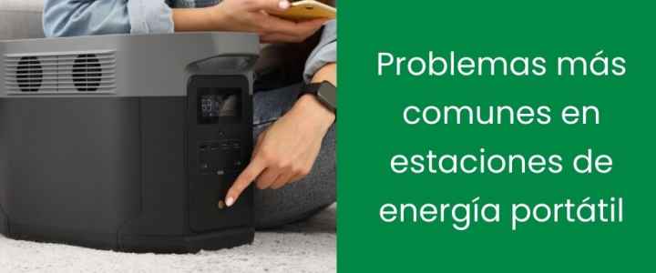 Problemas más comunes en estaciones de energía portátil