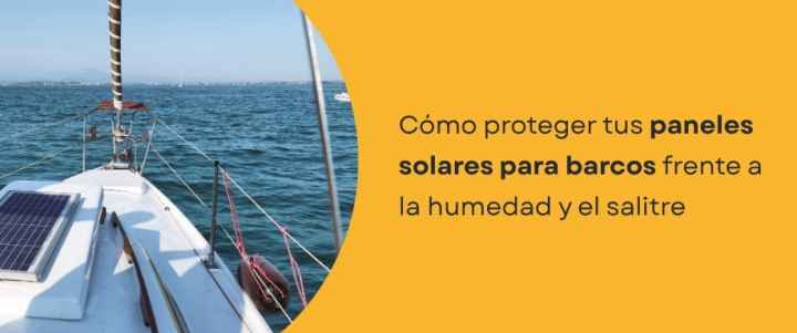 Cómo proteger tus paneles solares para barcos frente a la humedad y el salitre