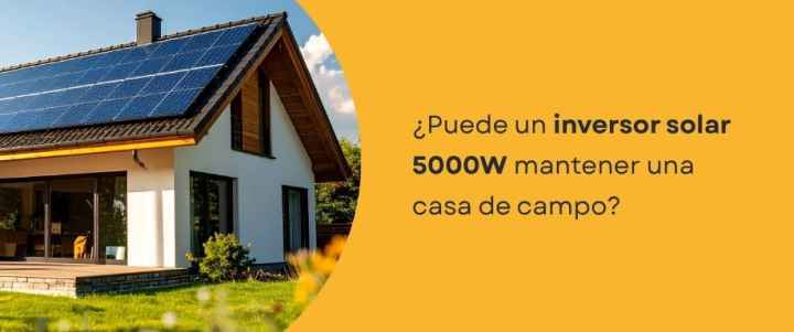 ¿Puede un inversor solar 5000W mantener una casa de campo?