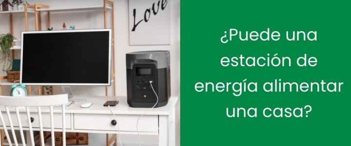 ¿Puede una estación de energía alimentar una casa?