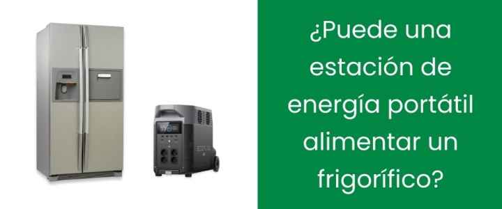 ¿Puede una estación de energía portátil alimentar un frigorífico?