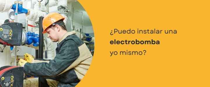 ¿Puedo instalar una electrobomba yo mismo? ¿Puedo instalar una electrobomba yo mismo?