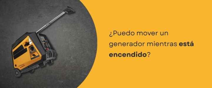¿Puedo mover un generador mientras está encendido?