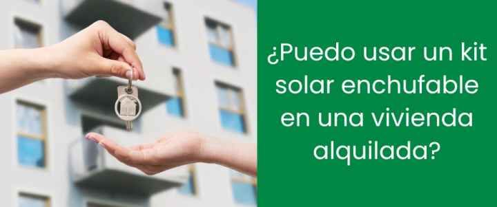 ¿Puedo usar un kit solar enchufable en una vivienda alquilada?