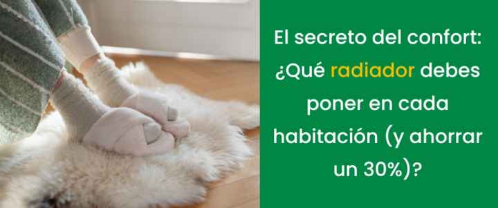 El secreto del confort: ¿Qué radiador debes poner en cada habitación (y ahorrar un 30%)?