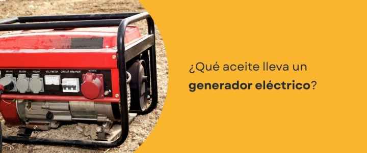 ¿Qué aceite lleva un generador eléctrico? ¿Qué aceite lleva un generador eléctrico?