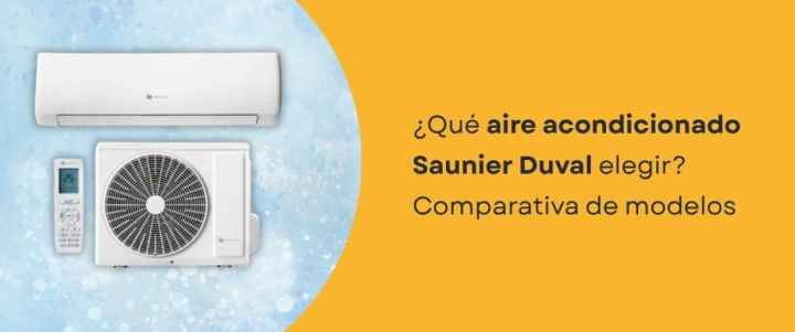 ¿Qué aire acondicionado Saunier Duval elegir? Comparativa de modelos