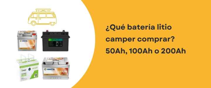 ¿Qué batería litio camper comprar? 50Ah, 100Ah o 200Ah