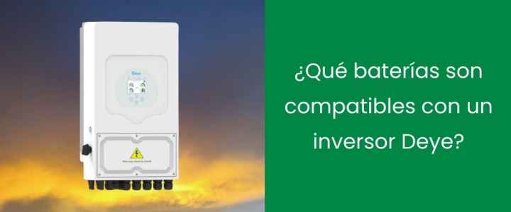 ¿Qué baterías son compatibles con un inversor Deye?