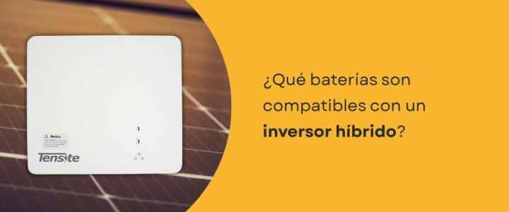 ¿Qué baterías son compatibles con un inversor híbrido?
