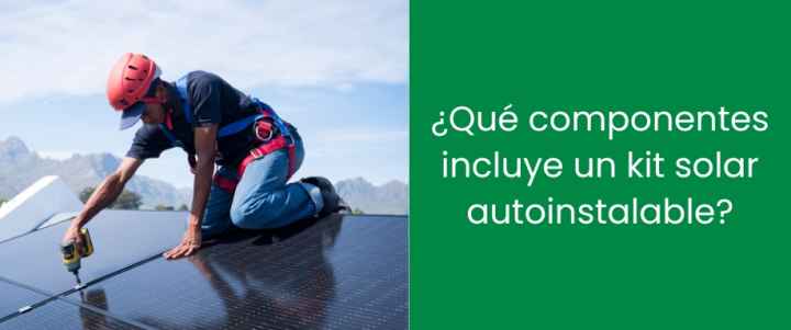 ¿Qué componentes incluye un kit solar autoinstalable?
