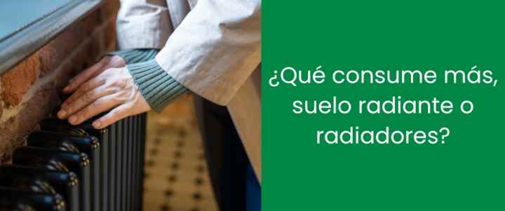 ¿Qué consume más, suelo radiante o radiadores?