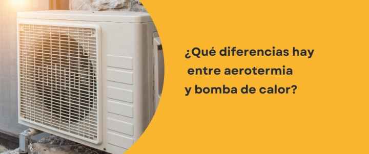 ¿Qué diferencias hay entre aerotermia y bomba de calor?