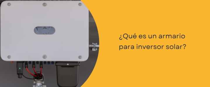 Qué es un armario para inversor solar