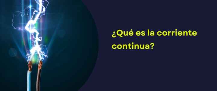 ¿Qué es la corriente continua?