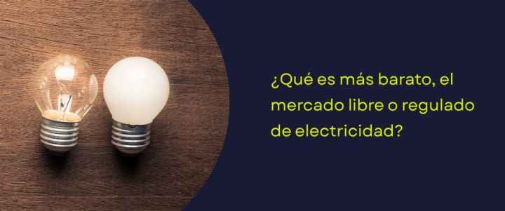 ¿Qué es más barato, el mercado libre o regulado de electricidad?