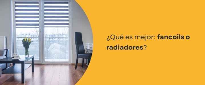 ¿Qué es mejor: fancoils o radiadores?